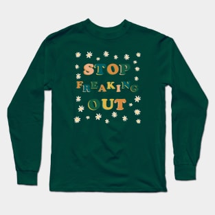 Stop Freaking Out Long Sleeve T-Shirt